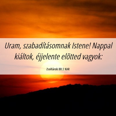 Picture 06 - Zsoltárok 88:2 KAR - Uram, szabadításomnak Istene! Nappal kiáltok, - Bible Verse Picture