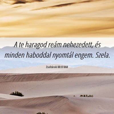 Picture 06 - Zsoltárok 88:8 KAR - A te haragod reám nehezedett, és minden - Bible Verse Picture