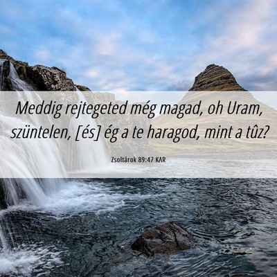 Picture 06 - Zsoltárok 89:47 KAR - Meddig rejtegeted még magad, oh Uram, - Bible Verse Picture