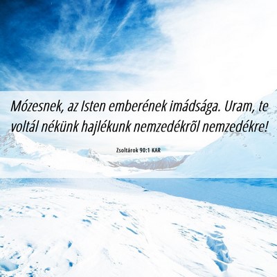 Picture 06 - Zsoltárok 90:1 KAR - Mózesnek, az Isten emberének imádsága. Uram, - Bible Verse Picture