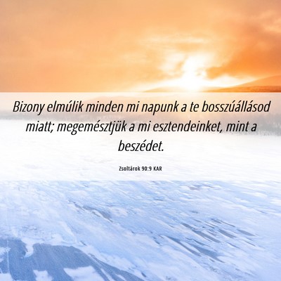 Picture 06 - Zsoltárok 90:9 KAR - Bizony elmúlik minden mi napunk a te - Bible Verse Picture