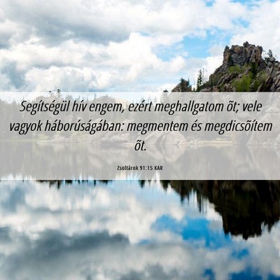 Picture 06 - Zsoltárok 91:15 KAR - Segítségül hív engem, ezért meghallgatom - Bible Verse Picture