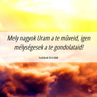 Picture 06 - Zsoltárok 92:6 KAR - Mely nagyok Uram a te mûveid, igen mélységesek - Bible Verse Picture