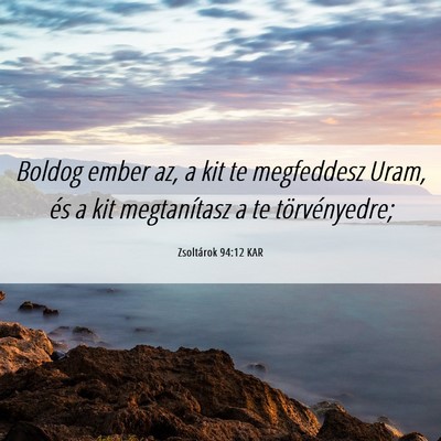 Picture 06 - Zsoltárok 94:12 KAR - Boldog ember az, a kit te megfeddesz Uram, és a - Bible Verse Picture