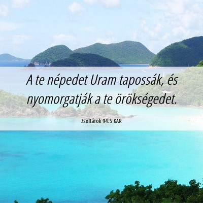Picture 06 - Zsoltárok 94:5 KAR - A te népedet Uram tapossák, és nyomorgatják a - Bible Verse Picture