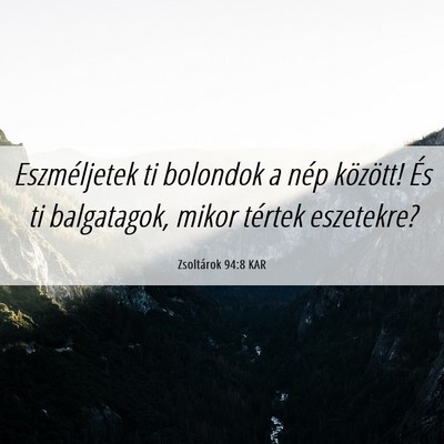 Picture 06 - Zsoltárok 94:8 KAR - Eszméljetek ti bolondok a nép között! És ti - Bible Verse Picture