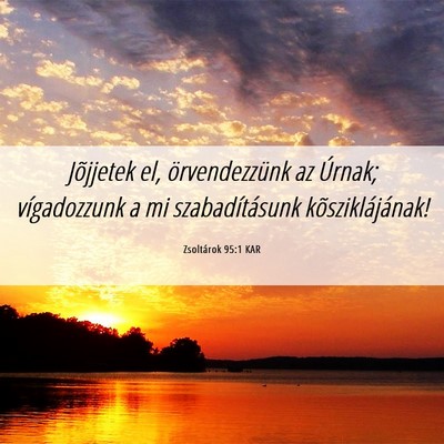 Picture 06 - Zsoltárok 95:1 KAR - Jõjjetek el, örvendezzünk az Úrnak; - Bible Verse Picture