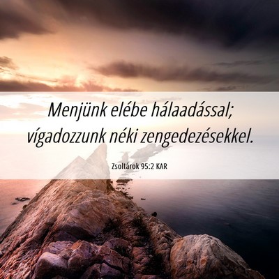Picture 06 - Zsoltárok 95:2 KAR - Menjünk elébe hálaadással; vígadozzunk néki - Bible Verse Picture