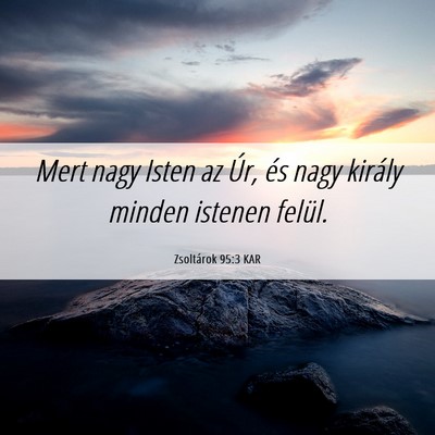 Picture 06 - Zsoltárok 95:3 KAR - Mert nagy Isten az Úr, és nagy király minden - Bible Verse Picture