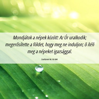 Picture 06 - Zsoltárok 96:10 KAR - Mondjátok a népek között: Az Úr uralkodik; - Bible Verse Picture