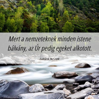 Picture 06 - Zsoltárok 96:5 KAR - Mert a nemzeteknek minden istene bálvány, az - Bible Verse Picture