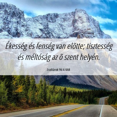 Picture 06 - Zsoltárok 96:6 KAR - Ékesség és fenség van elõtte; tisztesség - Bible Verse Picture