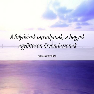 Picture 06 - Zsoltárok 98:8 KAR - A folyóvizek tapsoljanak, a hegyek együttesen - Bible Verse Picture