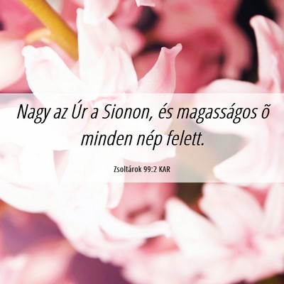 Picture 06 - Zsoltárok 99:2 KAR - Nagy az Úr a Sionon, és magasságos õ minden - Bible Verse Picture