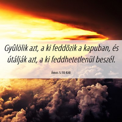 Picture 06 - Ámos 5:10 KAR - Gyûlölik azt, a ki feddõzik a kapuban, és - Bible Verse Picture