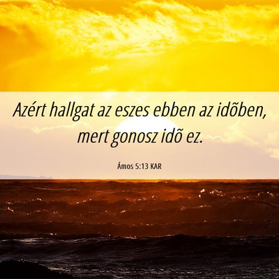 Picture 06 - Ámos 5:13 KAR - Azért hallgat az eszes ebben az idõben, mert - Bible Verse Picture