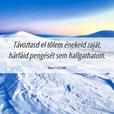 Picture 06 - Ámos 5:23 KAR - Távoztasd el tõlem énekeid zaját, hárfáid - Bible Verse Picture