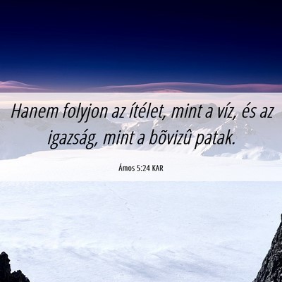 Picture 06 - Ámos 5:24 KAR - Hanem folyjon az ítélet, mint a víz, és az - Bible Verse Picture