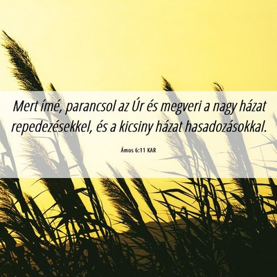 Picture 06 - Ámos 6:11 KAR - Mert ímé, parancsol az Úr és megveri a nagy - Bible Verse Picture
