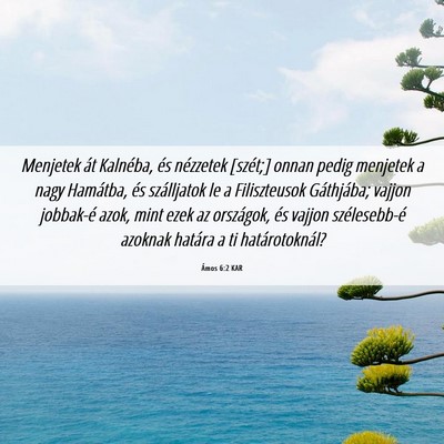 Picture 06 - Ámos 6:2 KAR - Menjetek át Kalnéba, és nézzetek [szét;] - Bible Verse Picture