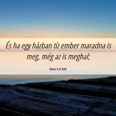 Picture 06 - Ámos 6:9 KAR - És ha egy házban tíz ember maradna is meg, - Bible Verse Picture