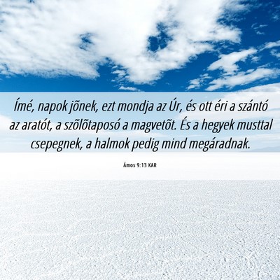 Picture 06 - Ámos 9:13 KAR - Ímé, napok jõnek, ezt mondja az Úr, és ott - Bible Verse Picture