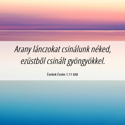 Picture 06 - Énekek Éneke 1:11 KAR - Arany lánczokat csinálunk néked, ezüstbõl - Bible Verse Picture