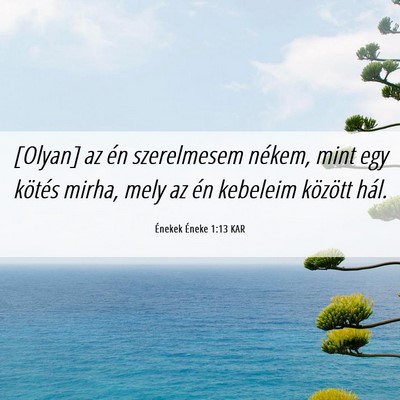 Picture 06 - Énekek Éneke 1:13 KAR - [Olyan] az én szerelmesem nékem, mint egy - Bible Verse Picture