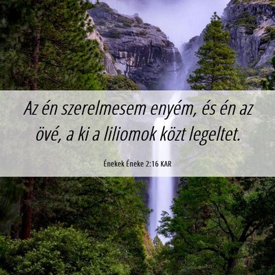 Picture 06 - Énekek Éneke 2:16 KAR - Az én szerelmesem enyém, és én az övé, a ki - Bible Verse Picture