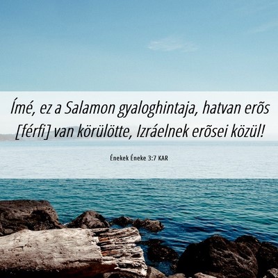 Picture 06 - Énekek Éneke 3:7 KAR - Ímé, ez a Salamon gyaloghintaja, hatvan erõs - Bible Verse Picture