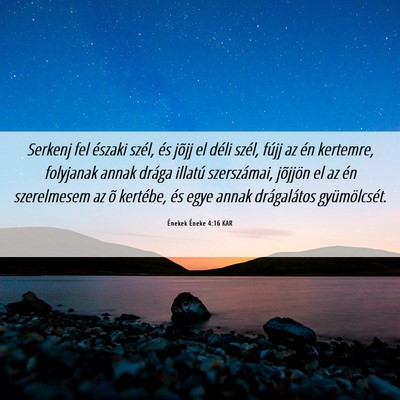 Picture 06 - Énekek Éneke 4:16 KAR - Serkenj fel északi szél, és jõjj el déli - Bible Verse Picture