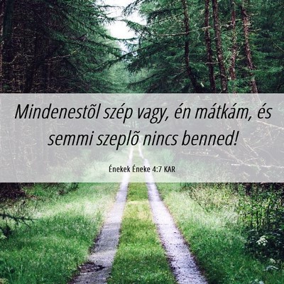 Picture 06 - Énekek Éneke 4:7 KAR - Mindenestõl szép vagy, én mátkám, és semmi - Bible Verse Picture