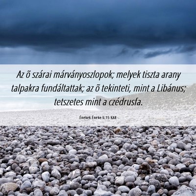 Picture 06 - Énekek Éneke 5:15 KAR - Az õ szárai márványoszlopok; melyek tiszta - Bible Verse Picture
