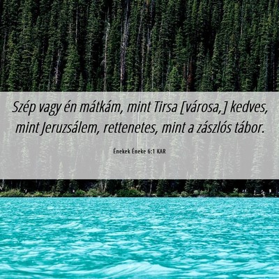 Picture 06 - Énekek Éneke 6:1 KAR - Szép vagy én mátkám, mint Tirsa [városa,] - Bible Verse Picture