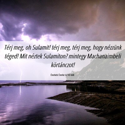 Picture 06 - Énekek Éneke 6:10 KAR - Térj meg, oh Sulamit! térj meg, térj meg, hogy - Bible Verse Picture