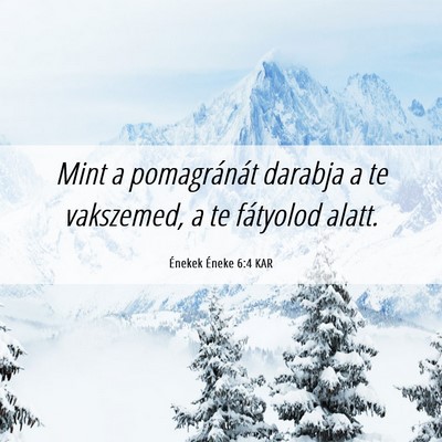 Picture 06 - Énekek Éneke 6:4 KAR - Mint a pomagránát darabja a te vakszemed, a te - Bible Verse Picture