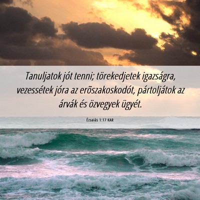 Picture 06 - Ézsaiás 1:17 KAR - Tanuljatok jót tenni; törekedjetek igazságra, - Bible Verse Picture