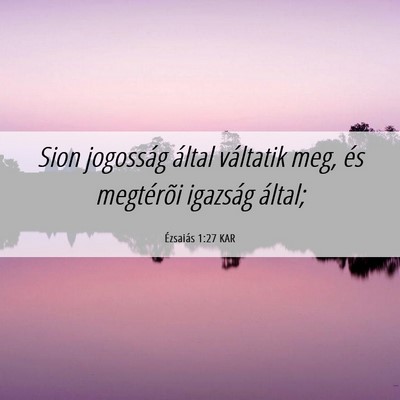 Picture 06 - Ézsaiás 1:27 KAR - Sion jogosság által váltatik meg, és - Bible Verse Picture