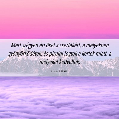Picture 06 - Ézsaiás 1:29 KAR - Mert szégyen éri õket a cserfákért, a - Bible Verse Picture