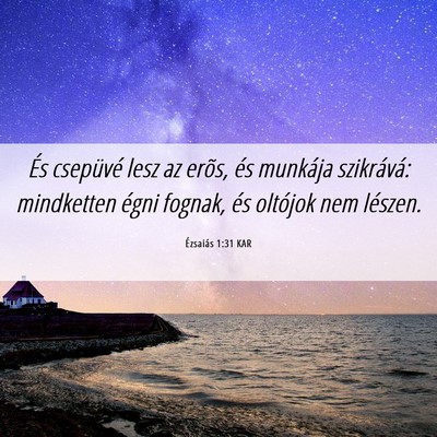 Picture 06 - Ézsaiás 1:31 KAR - És csepüvé lesz az erõs, és munkája - Bible Verse Picture