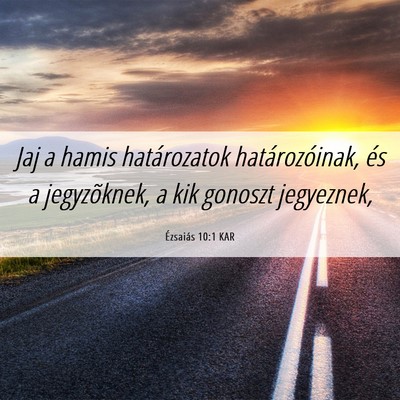 Picture 06 - Ézsaiás 10:1 KAR - Jaj a hamis határozatok határozóinak, és a - Bible Verse Picture