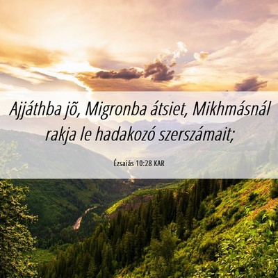 Picture 06 - Ézsaiás 10:28 KAR - Ajjáthba jõ, Migronba átsiet, Mikhmásnál - Bible Verse Picture