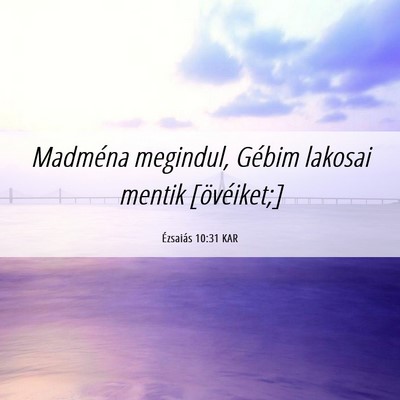 Picture 06 - Ézsaiás 10:31 KAR - Madména megindul, Gébim lakosai mentik - Bible Verse Picture