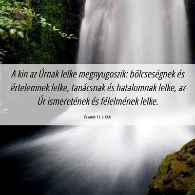 Picture 06 - Ézsaiás 11:2 KAR - A kin az Úrnak lelke megnyugoszik: - Bible Verse Picture