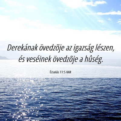 Picture 06 - Ézsaiás 11:5 KAR - Derekának övedzõje az igazság lészen, és - Bible Verse Picture