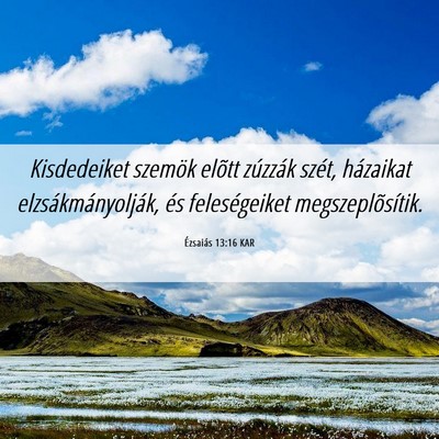 Picture 06 - Ézsaiás 13:16 KAR - Kisdedeiket szemök elõtt zúzzák szét, - Bible Verse Picture