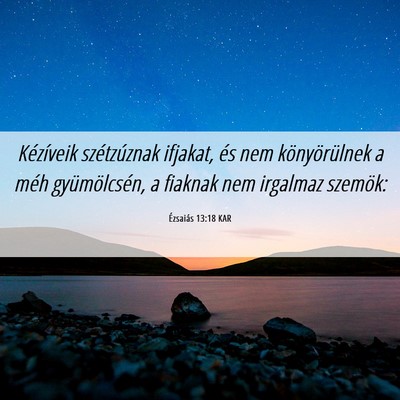 Picture 06 - Ézsaiás 13:18 KAR - Kézíveik szétzúznak ifjakat, és nem - Bible Verse Picture