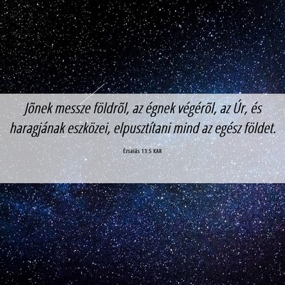 Picture 06 - Ézsaiás 13:5 KAR - Jõnek messze földrõl, az égnek végérõl, az - Bible Verse Picture