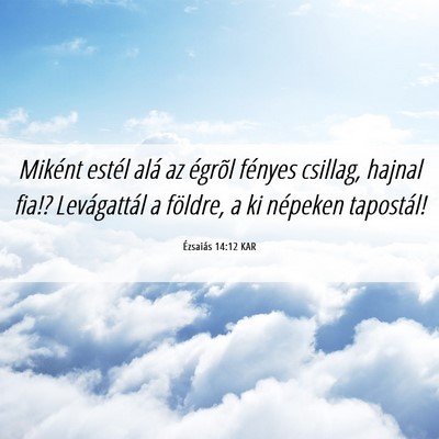 Picture 06 - Ézsaiás 14:12 KAR - Miként estél alá az égrõl fényes csillag, - Bible Verse Picture
