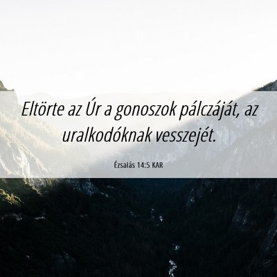 Picture 06 - Ézsaiás 14:5 KAR - Eltörte az Úr a gonoszok pálczáját, az - Bible Verse Picture
